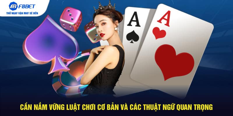 Cần nắm vững luật chơi cơ bản và các thuật ngữ quan trọng