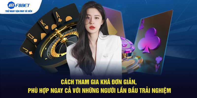 Cách tham gia khá đơn giản, phù hợp ngay cả với những người lần đầu trải nghiệm