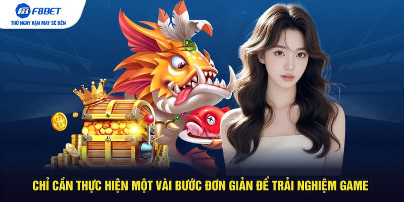 Chỉ cần thực hiện một vài bước đơn giản để trải nghiệm game