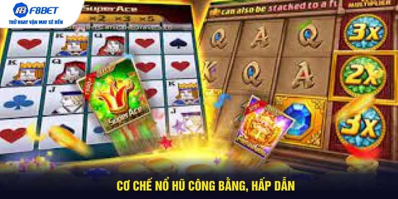 Cơ chế nổ hũ công bằng, hấp dẫn