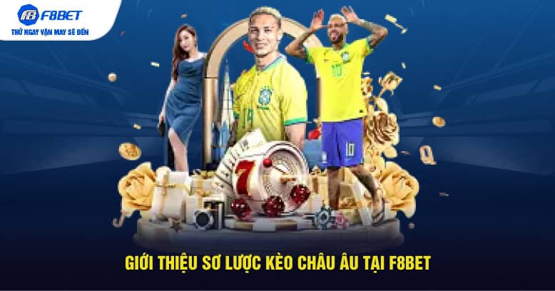 Giới thiệu sơ lược kèo châu Âu tại F8BET
