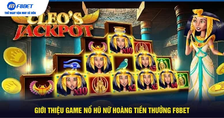 Giới thiệu game nổ hũ Nữ hoàng tiền thưởng F8BET