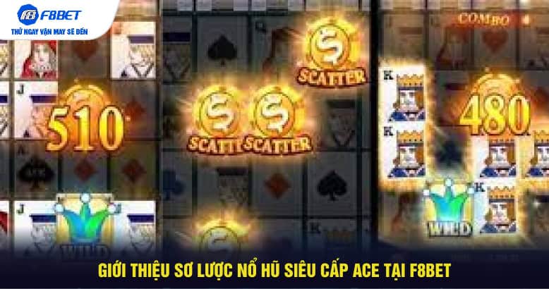 Giới thiệu sơ lược nổ hũ siêu cấp ACE tại F8BET
