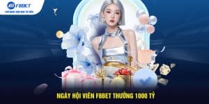 Ngày hội viên F8BET thưởng 1000 tỷ