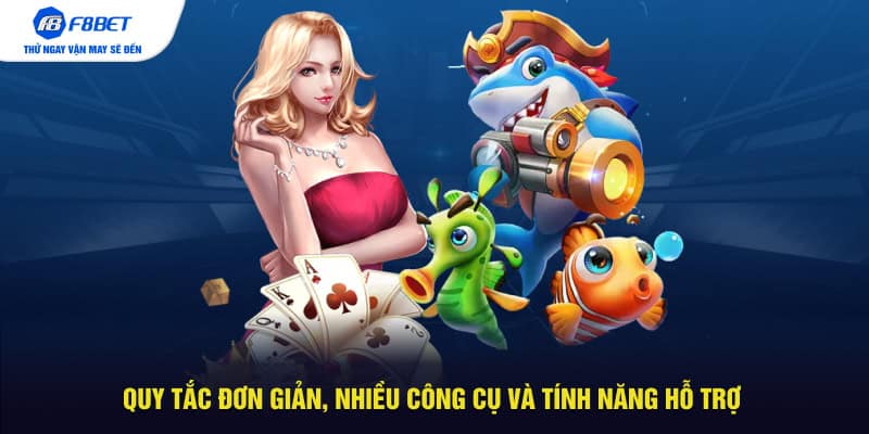 Quy tắc đơn giản, nhiều công cụ và tính năng hỗ trợ