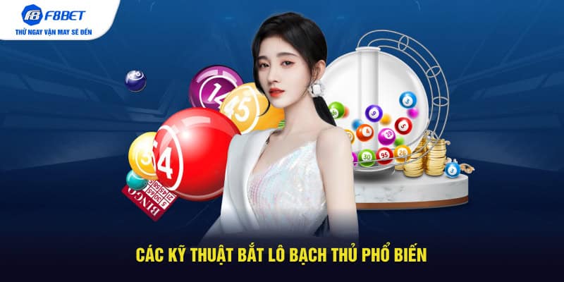 Các kỹ thuật bắt lô bạch thủ phổ biến