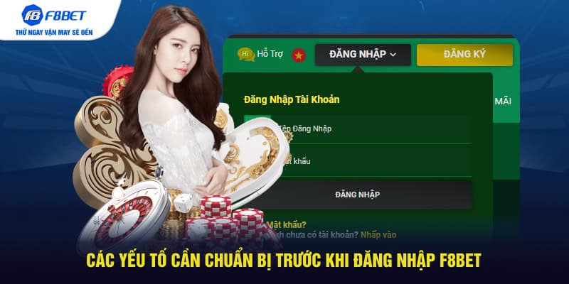 Các yếu tố cần chuẩn bị trước khi đăng nhập F8BET