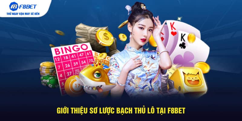 Giới thiệu sơ lược Bạch thủ lô tại F8BET