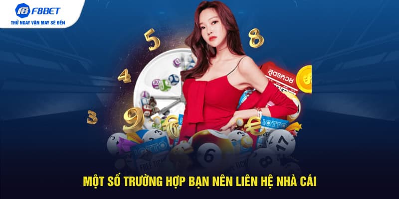 Một số trường hợp bạn nên liên hệ nhà cái