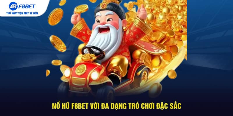 Nổ hũ F8BET với đa dạng trò chơi đặc sắc
