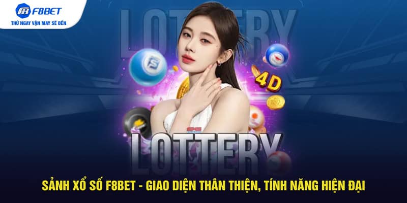 Sảnh xổ số F8BET - giao diện thân thiện, tính năng hiện đại